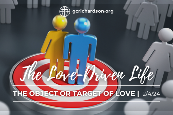 People shape in blue and yellow on red and white target with other grey people shapes around and words "The Love-Driven Life: The Object or Target of Love | 2/4/24"